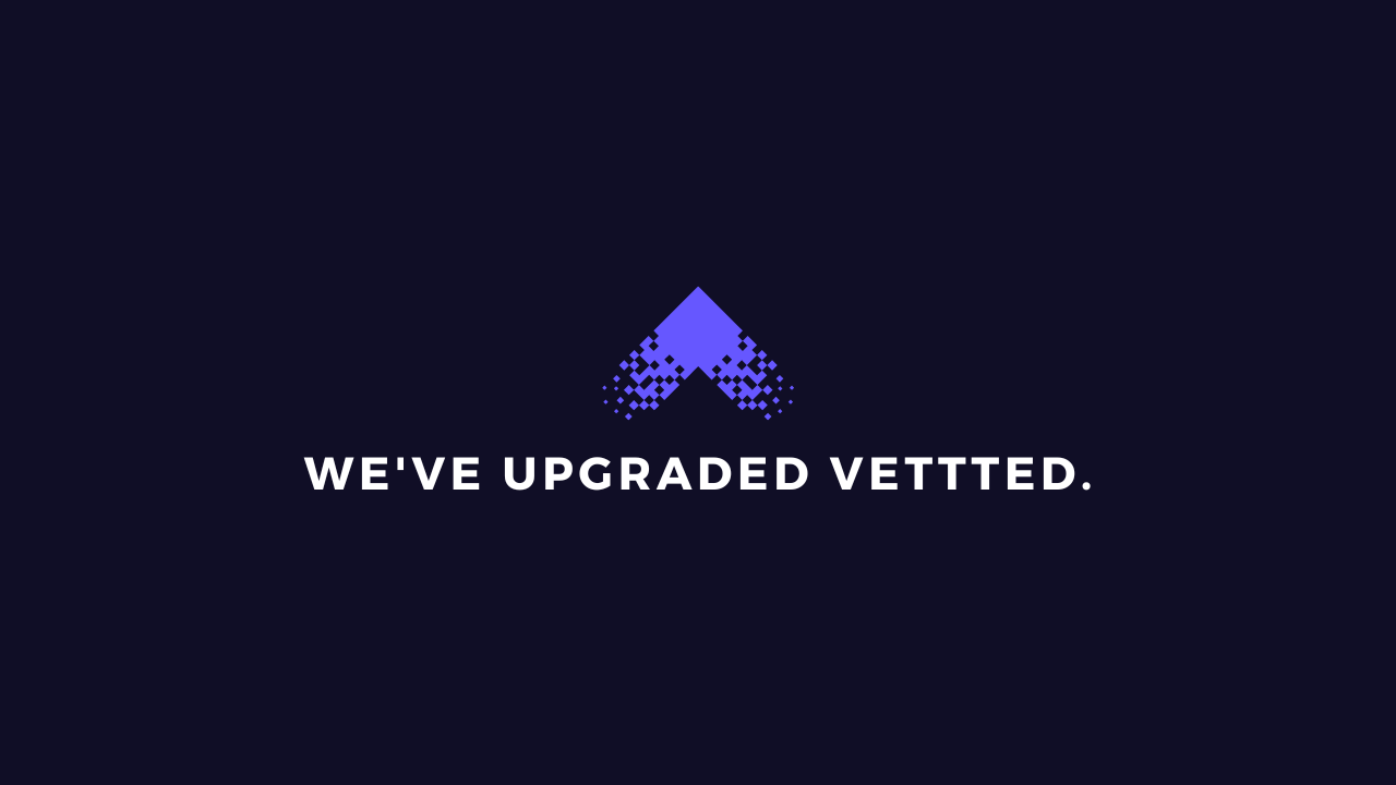 We've upgraded VETTTED